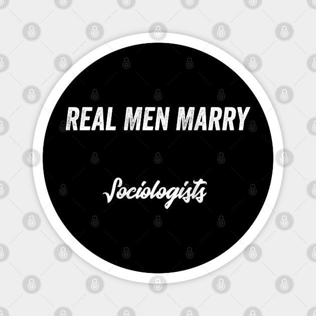 Real Men Marry Sociologists Gift for Husband T-Shirt Magnet by Retro_Design_Threadz